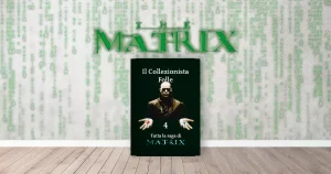 Scopri di più sull'articolo Il Collezionista Folle #4: Tutta la saga di Matrix